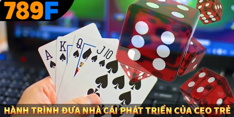Hành trình đưa nhà cái phát triển của CEO trẻ