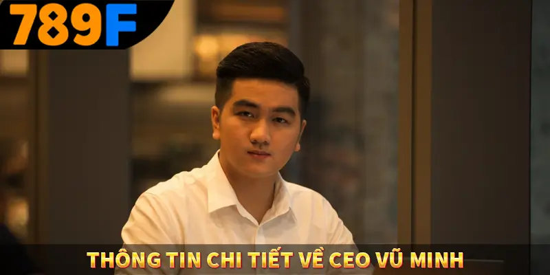 Thông tin chi tiết về ceo vũ minh