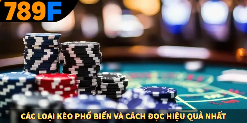 Các loại kèo phổ biến và cách đọc hiệu quả nhất