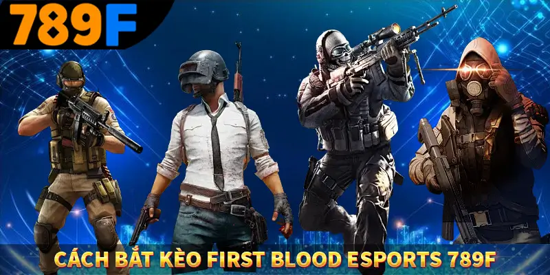 Cách bắt kèo first blood esports 789f