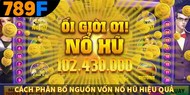 Cách phân bổ nguồn vốn nổ hũ hiệu quả