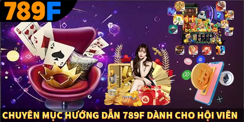 Chuyên mục hướng dẫn 789F dành cho hội viên