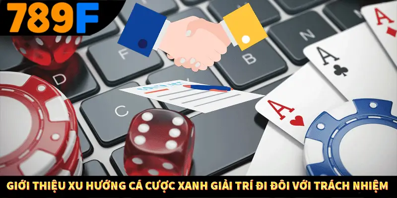 Giới thiệu xu hướng cá cược xanh giải trí đi đôi với trách nhiệm