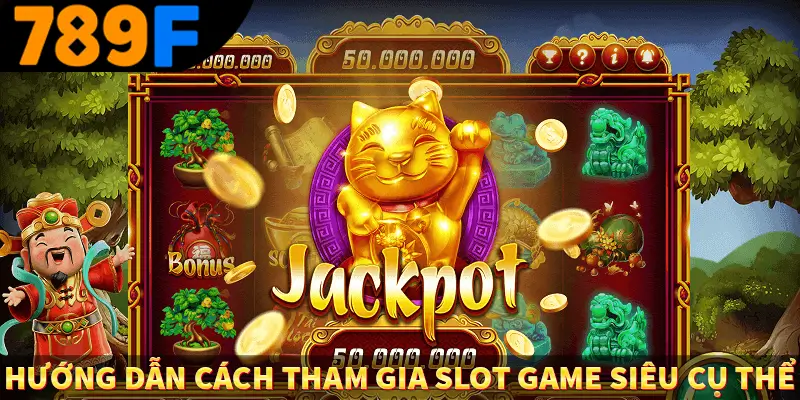 Hướng dẫn cách tham gia slot game siêu cụ thể