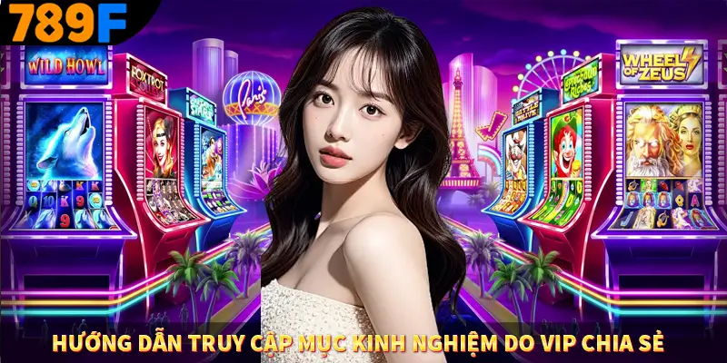 Hướng dẫn truy cập mục kinh nghiệm do VIP chia sẻ