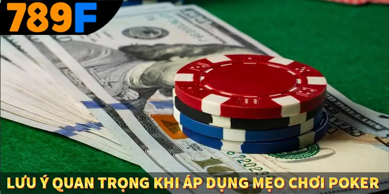 Lưu ý quan trọng khi áp dụng mẹo chơi poker