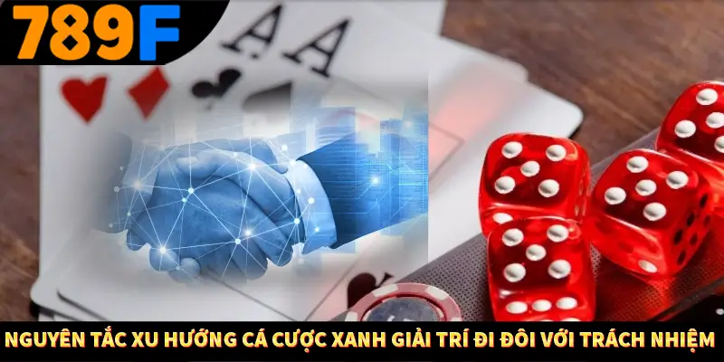 Nguyên tắc xu hướng cá cược xanh giải trí đi đôi với trách nhiệm