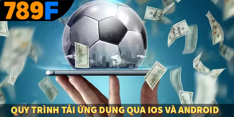 Quy trình tải ứng dụng qua ios và android