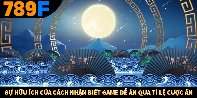 Sự hữu ích của cách nhận biết game dễ ăn qua tỉ lệ cược ẩn