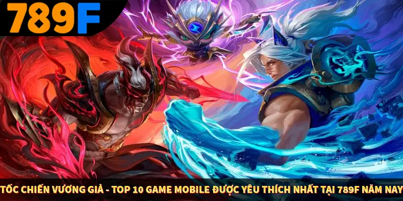 Tốc chiến vương giả - Top 10 game mobile được yêu thích nhất tại 789F năm nay