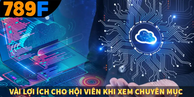 Vài lợi ích cho hội viên khi xem chuyên mục