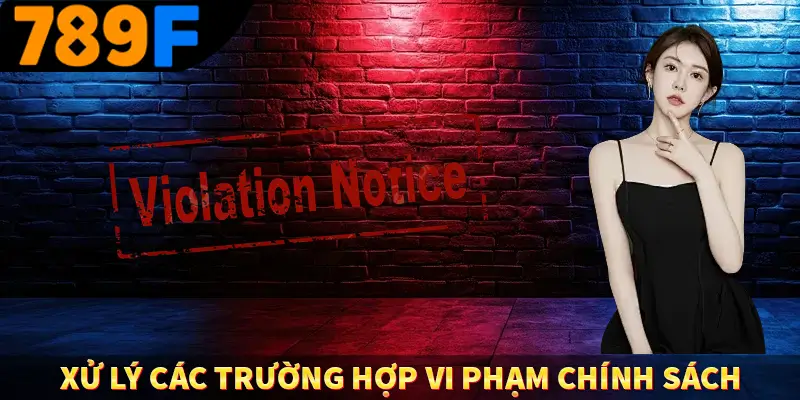 Xử lý các trường hợp vi phạm chính sách