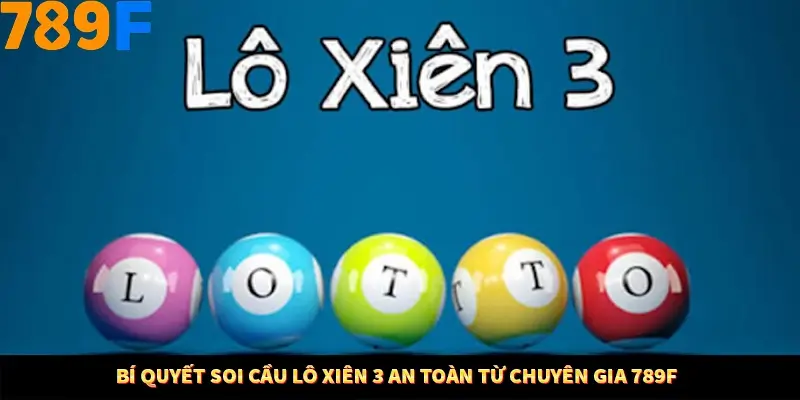 Bí Quyết Soi Cầu Lô Xiên 3 An Toàn Từ Chuyên Gia 789F
