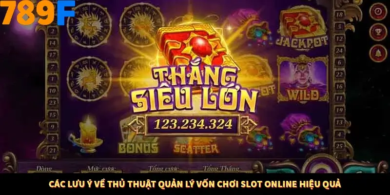 Các lưu ý về thủ thuật quản lý vốn chơi slot online hiệu quả