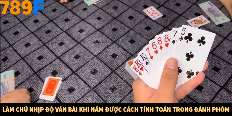 Cách Tính Toán Trong Đánh Phỏm - Nâng Cao Trình Độ Tại 789F