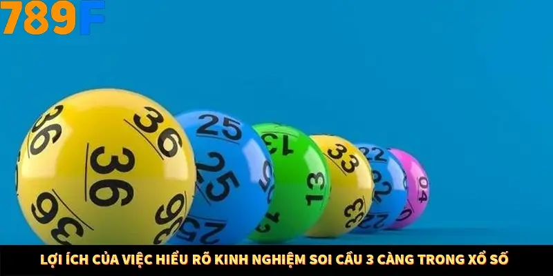 Lợi ích của việc hiểu rõ kinh nghiệm soi cầu 3 càng trong xổ số