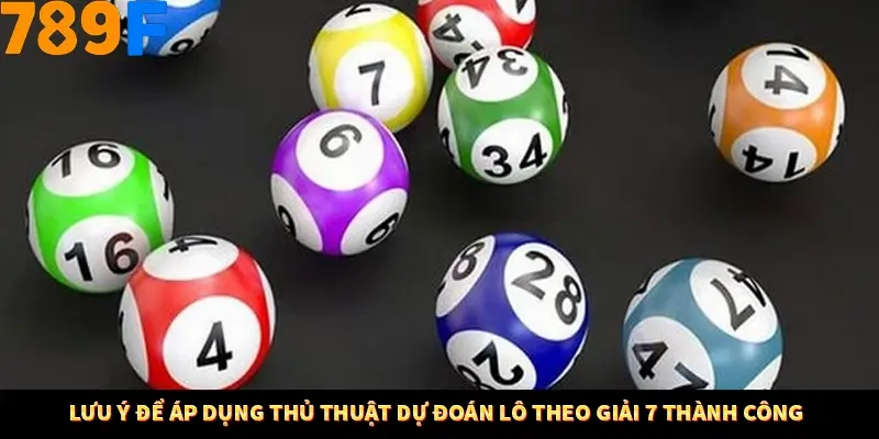 Lưu ý để áp dụng thủ thuật dự đoán lô theo giải 7 thành công