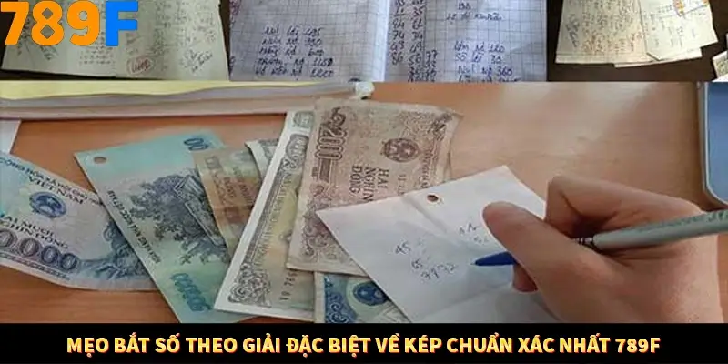 Mẹo Bắt Số Theo Giải Đặc Biệt Về Kép Chuẩn Xác Nhất 789F