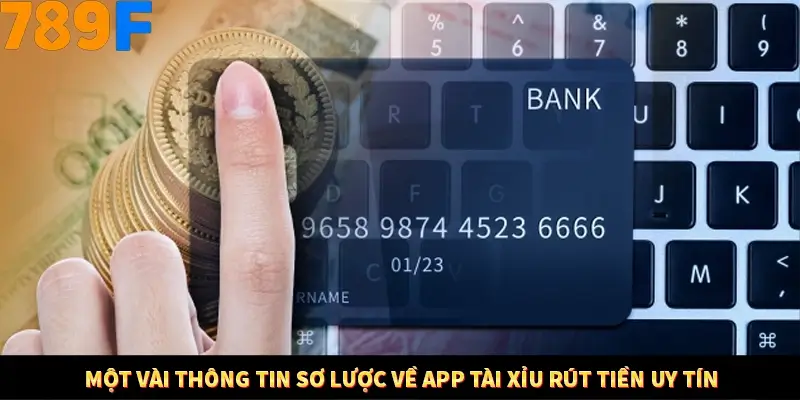 Một vài thông tin sơ lược về app tài xỉu rút tiền uy tín