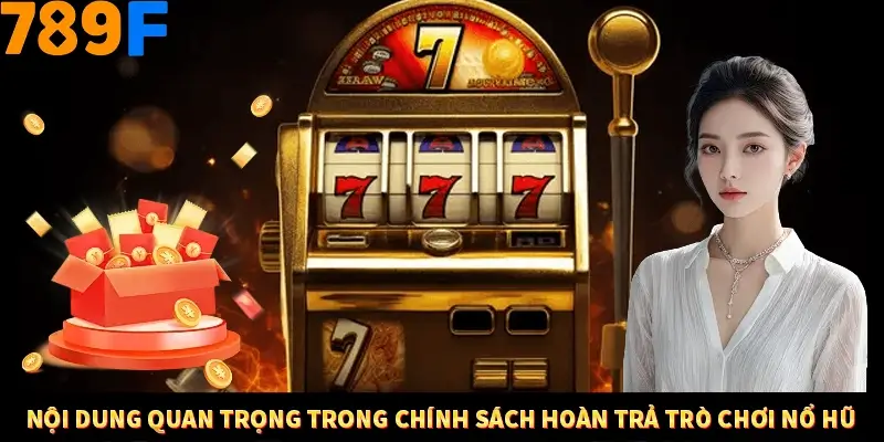 Nội dung quan trọng trong chính sách hoàn trả trò chơi nổ hũ