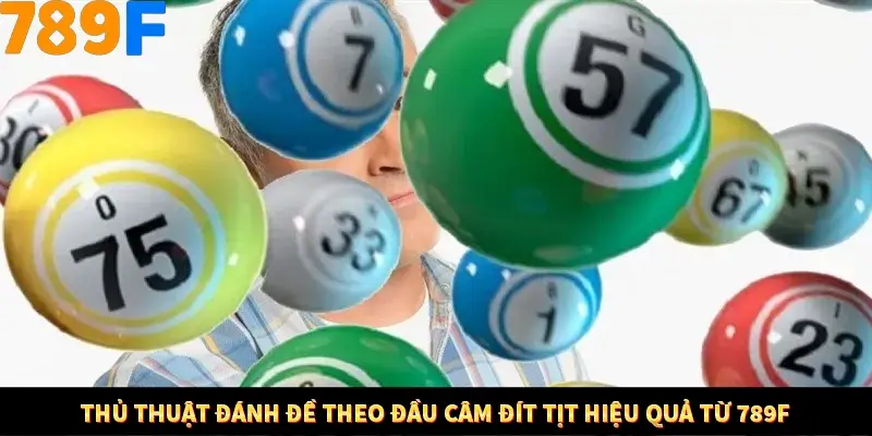 Thủ Thuật Đánh Đề Theo Đầu Câm Đít Tịt Hiệu Quả Từ 789F