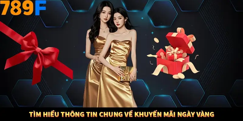 Tìm hiểu thông tin chung về khuyến mãi ngày vàng