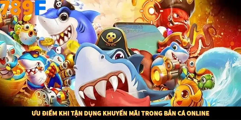 Ưu điểm khi tận dụng khuyến mãi trong bắn cá online