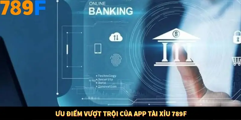 Ưu điểm vượt trội của app tài xỉu 789F