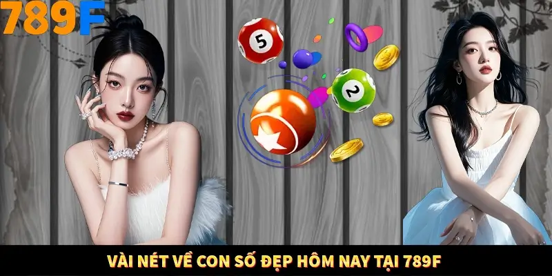 Vài nét về con số đẹp hôm nay tại 789F