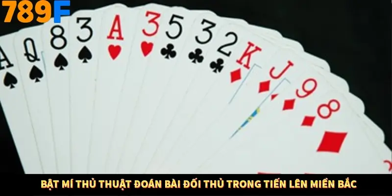 Bật mí thủ thuật đoán bài đối thủ trong tiến lên miền Bắc Bật mí thủ thuật đoán bài đối thủ trong tiến lên miền Bắc