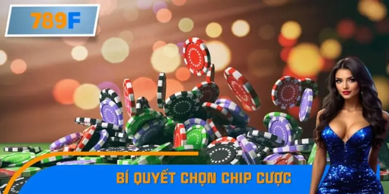 Bí Quyết Chọn Chip Cược Thông Minh