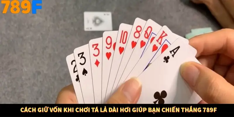Cách Giữ Vốn Khi Chơi Tá Lả Dài Hơi Giúp Bạn Chiến Thắng 789F