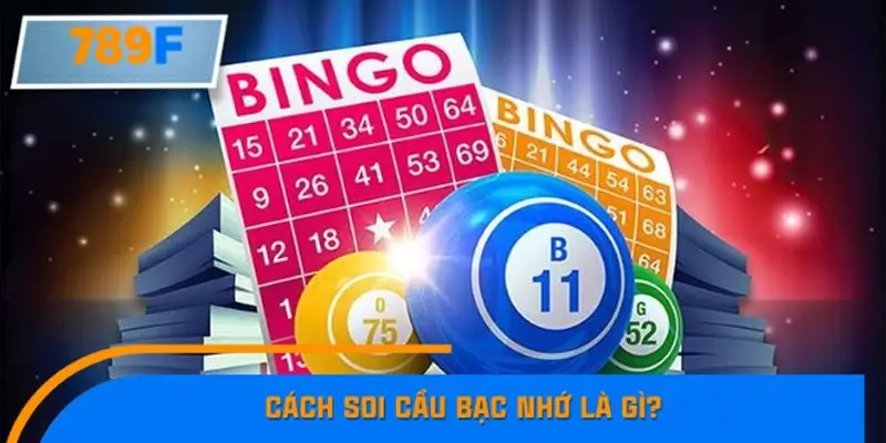 Cách soi cầu bạc nhớ là gì? Cách soi cầu bạc nhớ là gì?