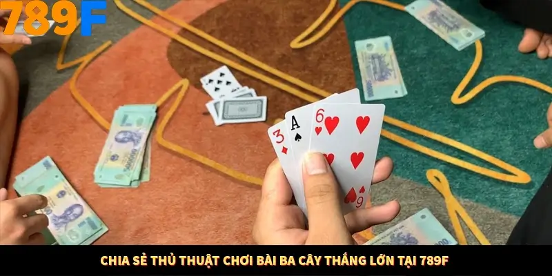 Chia sẻ thủ thuật chơi bài ba cây thắng lớn tại 789F