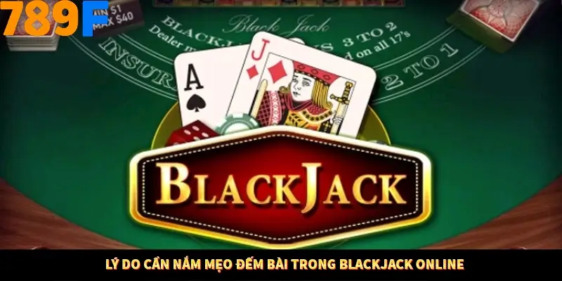 Lý do cần nắm mẹo đếm bài trong Blackjack online Lý do cần nắm mẹo đếm bài trong Blackjack online