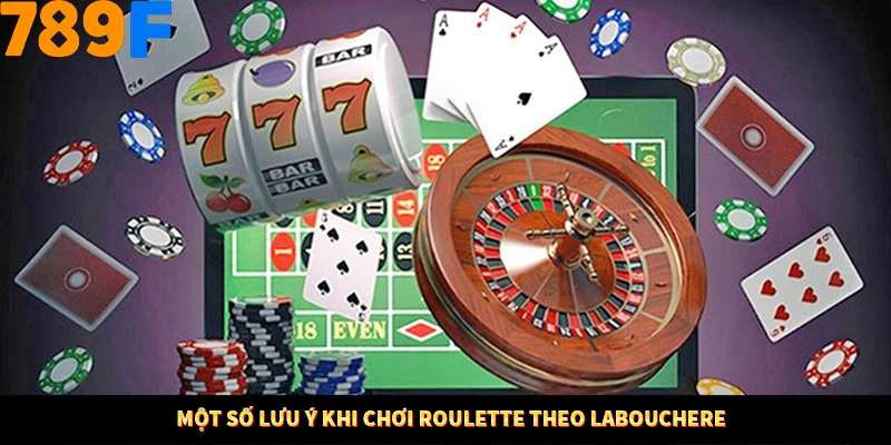 Một số lưu ý khi chơi Roulette theo Labouchere