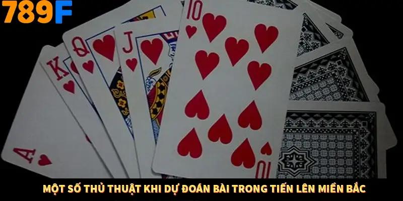 Một số thủ thuật khi dự đoán bài trong tiến lên miền Bắc Một số thủ thuật khi dự đoán bài trong tiến lên miền Bắc