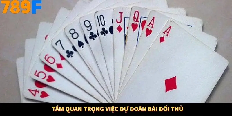 Tầm quan trọng việc dự đoán bài đối thủ Tầm quan trọng việc dự đoán bài đối thủ