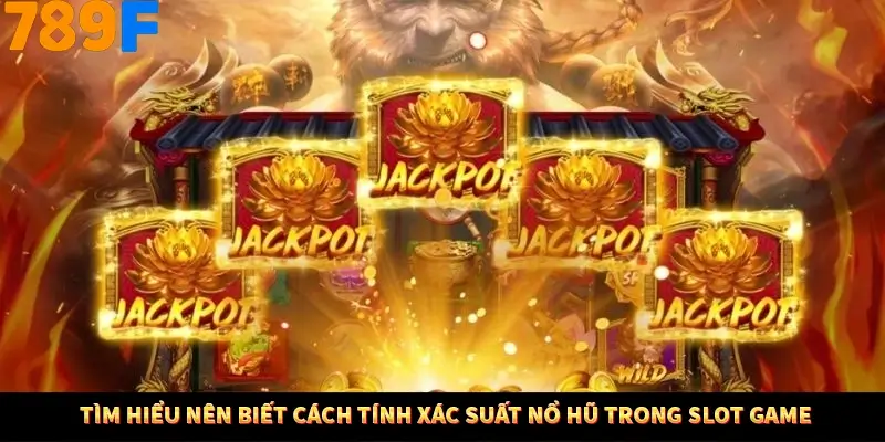 Tìm hiểu nên biết cách tính xác suất nổ hũ trong slot game