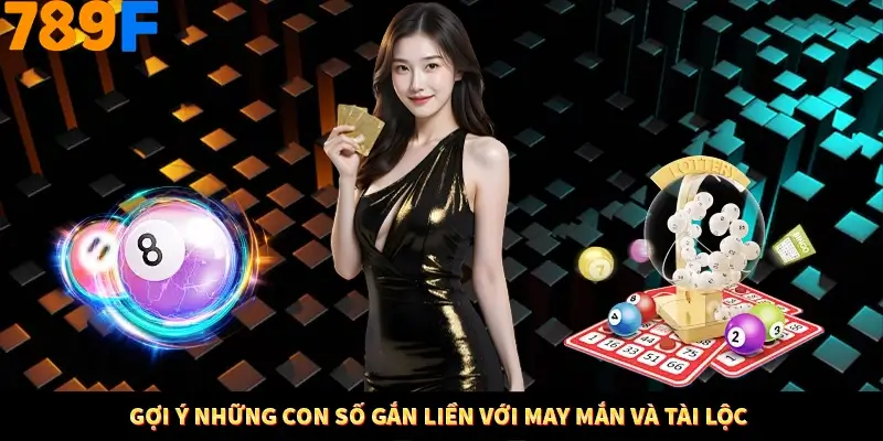 Gợi ý những con số gắn liền với may mắn và tài lộc Gợi ý những con số gắn liền với may mắn và tài lộc