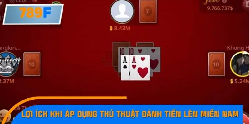 Lợi ích khi người chơi áp dụng thủ thuật đánh Tiến lên miền Nam