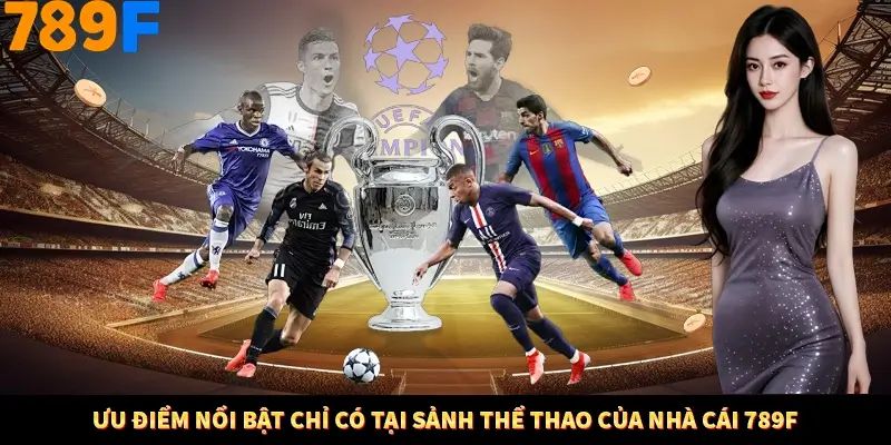 Ưu điểm nổi bật chỉ có tại sảnh thể thao của nhà cái 789F