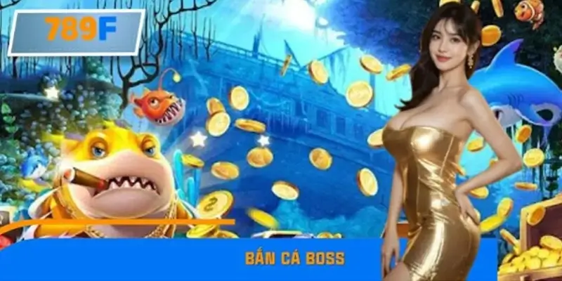 Mẹo Bắn Cá Boss Theo Nhóm Đông Người Tại 789F
