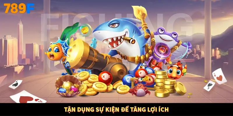 Tận dụng sự kiện để tăng lợi ích